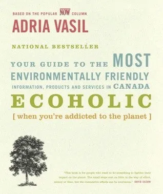 Ecoholic: Your Guide to the Most Environmentally Friendly Information, Products and Services in Canada | O#Environment